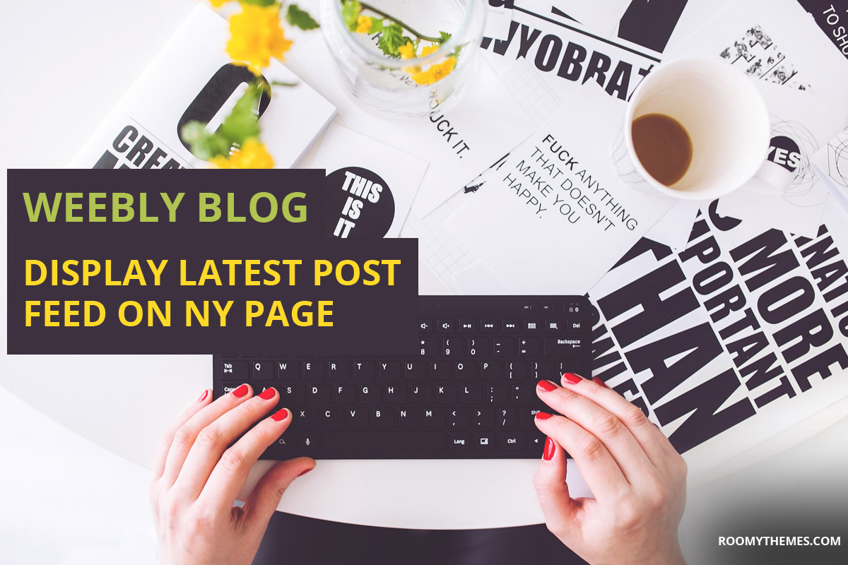 weebly blog display latest post feed on any page