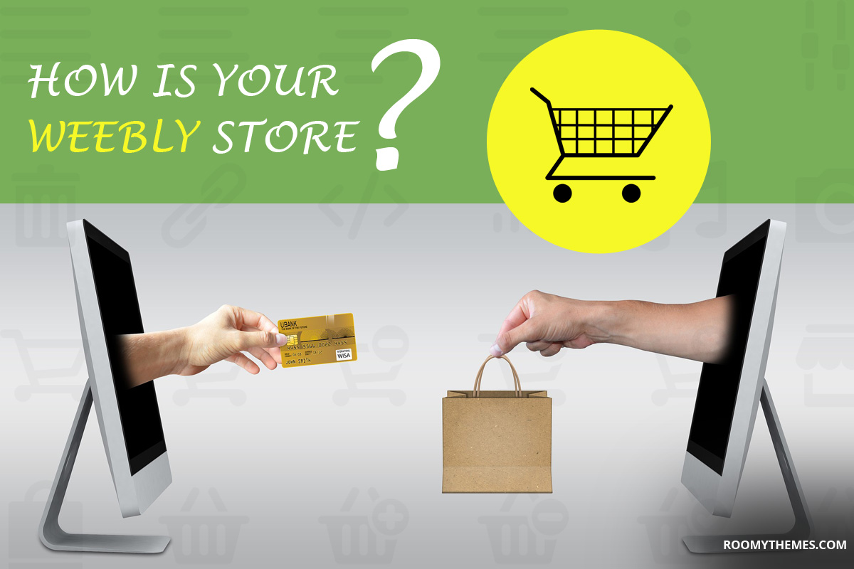 how is your weebly store, how is your weebly e-commerce website